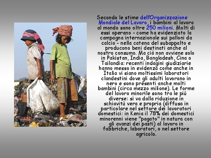 Secondo le stime dell’Organizzazione Mondiale del Lavoro, i bambini al lavoro al mondo sono