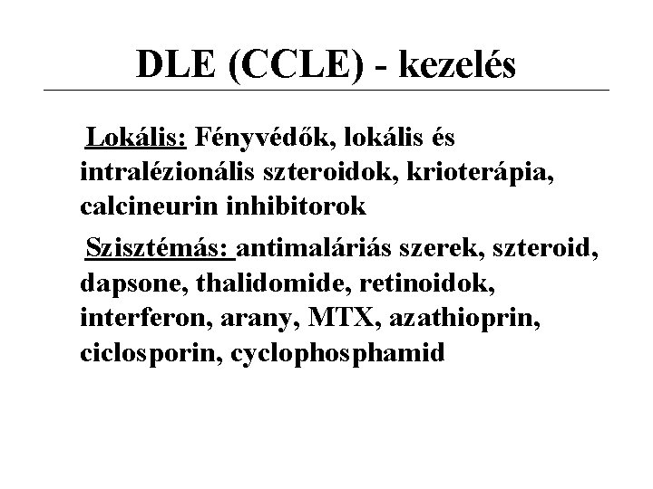 DLE (CCLE) - kezelés Lokális: Fényvédők, lokális és intralézionális szteroidok, krioterápia, calcineurin inhibitorok Szisztémás: