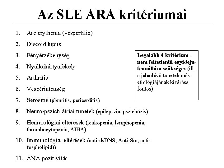 Az SLE ARA kritériumai 1. Arc erythema (vespertilio) 2. Discoid lupus 3. Fényérzékenység 4.