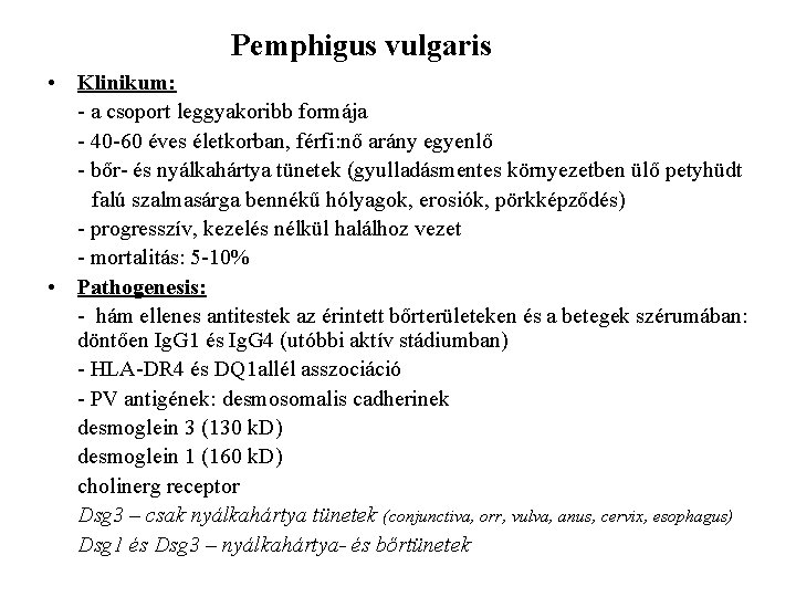 Pemphigus vulgaris • Klinikum: - a csoport leggyakoribb formája - 40 -60 éves életkorban,