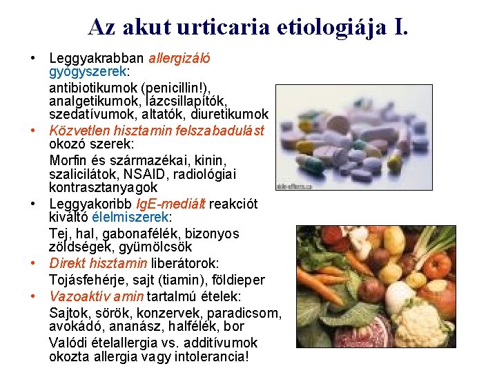 Az akut urticaria etiologiája I. • Leggyakrabban allergizáló gyógyszerek: antibiotikumok (penicillin!), analgetikumok, lázcsillapítók, szedatívumok,