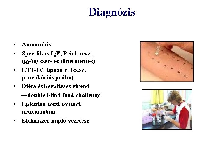 Diagnózis • Anamnézis • Specifikus Ig. E, Prick-teszt (gyógyszer- és tünetmentes) • LTT-IV. típusú