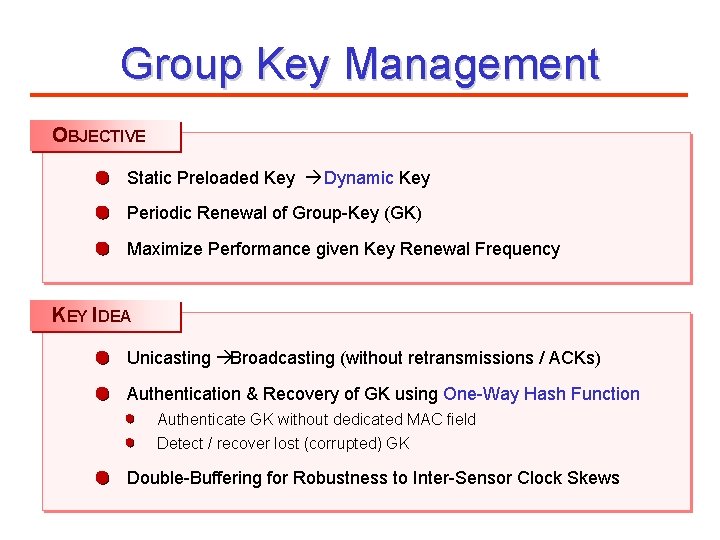 Group Key Management OBJECTIVE Static Preloaded Key à Dynamic Key Periodic Renewal of Group-Key