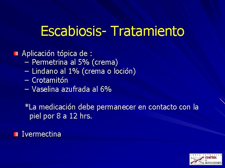 Escabiosis- Tratamiento Aplicación tópica de : – Permetrina al 5% (crema) – Lindano al