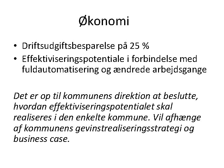 Økonomi • Driftsudgiftsbesparelse på 25 % • Effektiviseringspotentiale i forbindelse med fuldautomatisering og ændrede