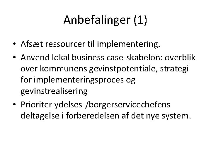 Anbefalinger (1) • Afsæt ressourcer til implementering. • Anvend lokal business case-skabelon: overblik over