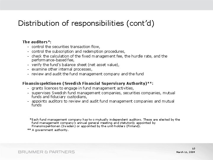 Distribution of responsibilities (cont’d) The - auditors*: control the securities transaction flow, control the
