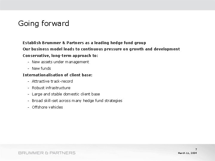 Going forward Establish Brummer & Partners as a leading hedge fund group Our business