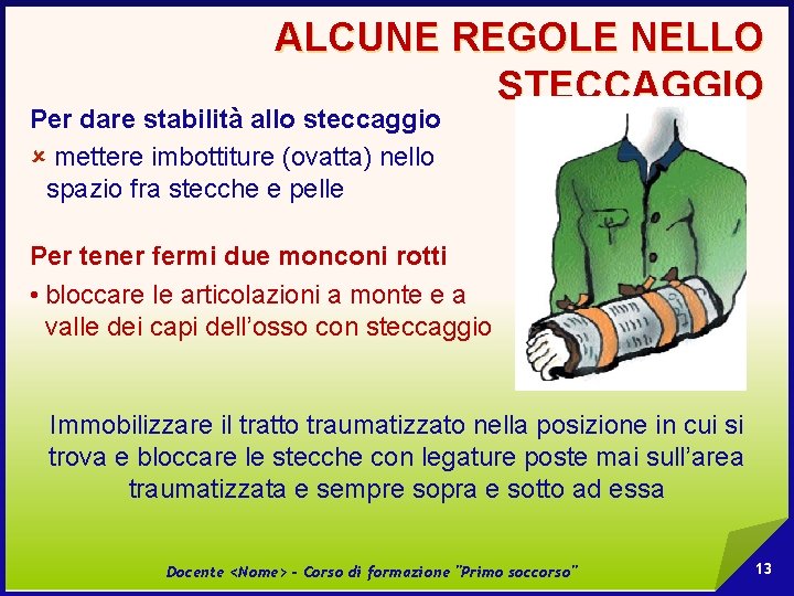 ALCUNE REGOLE NELLO STECCAGGIO Per dare stabilità allo steccaggio û mettere imbottiture (ovatta) nello