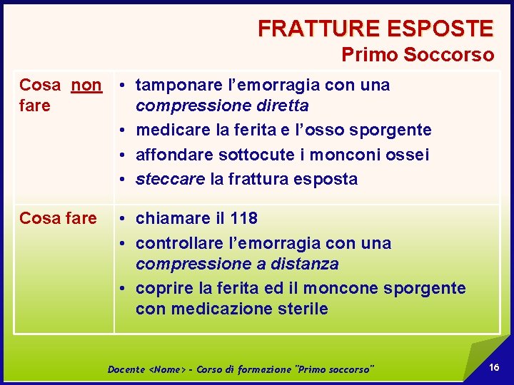 FRATTURE ESPOSTE Primo Soccorso Cosa non • tamponare l’emorragia con una fare compressione diretta