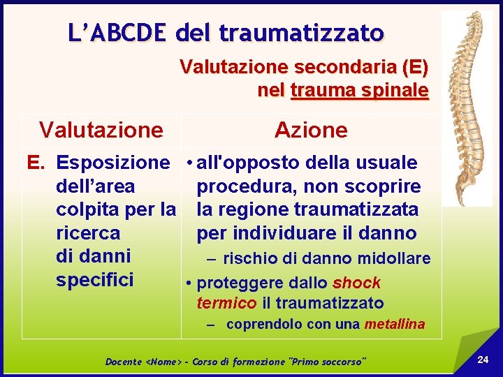 L’ABCDE del traumatizzato Valutazione secondaria (E) nel trauma spinale Valutazione Azione E. Esposizione •