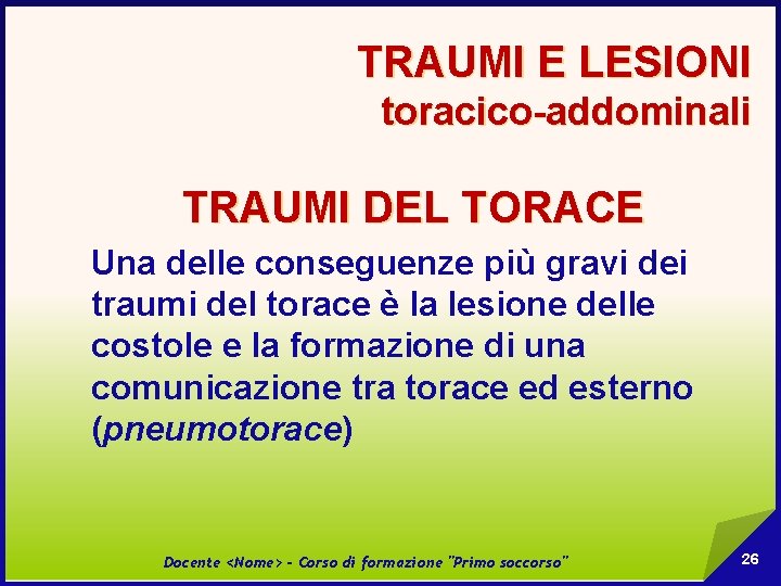 TRAUMI E LESIONI toracico-addominali TRAUMI DEL TORACE Una delle conseguenze più gravi dei traumi