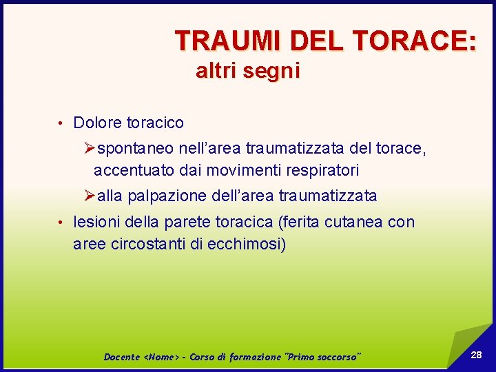 TRAUMI DEL TORACE: altri segni • Dolore toracico Øspontaneo nell’area traumatizzata del torace, accentuato