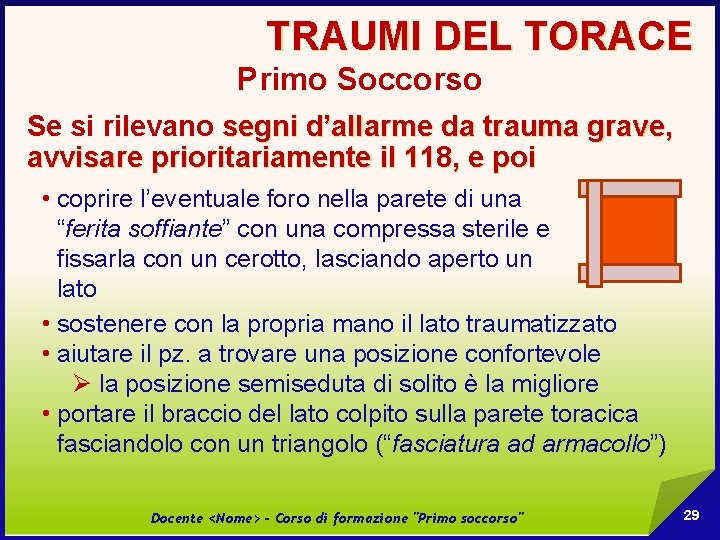 TRAUMI DEL TORACE Primo Soccorso Se si rilevano segni d’allarme da trauma grave, avvisare