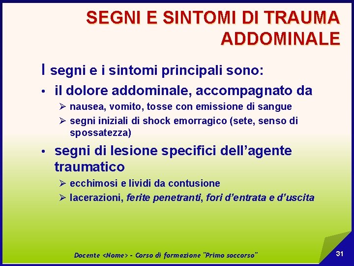 SEGNI E SINTOMI DI TRAUMA ADDOMINALE I segni e i sintomi principali sono: •