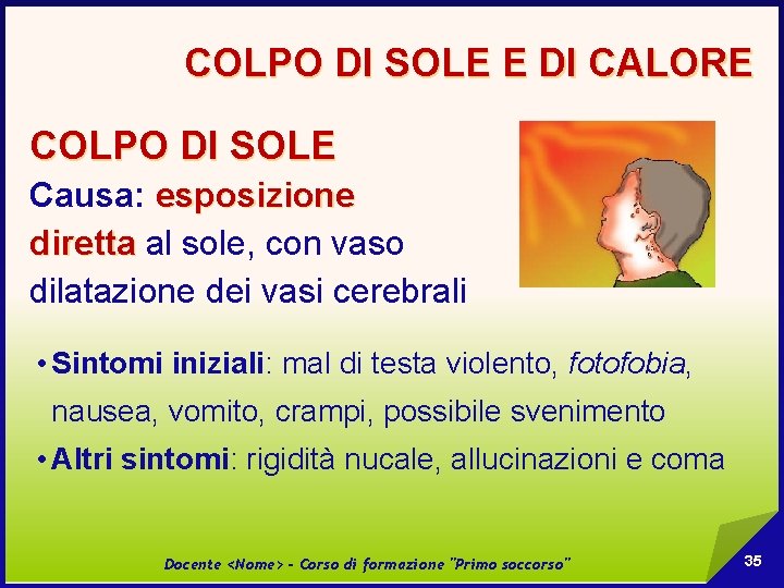 COLPO DI SOLE E DI CALORE COLPO DI SOLE Causa: esposizione diretta al sole,