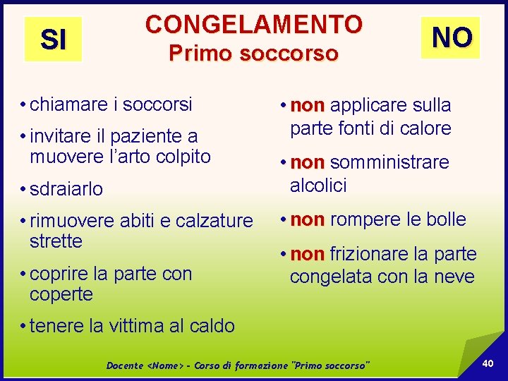 SI CONGELAMENTO Primo soccorso • chiamare i soccorsi • invitare il paziente a muovere