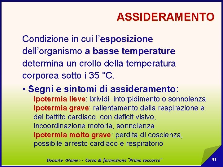 ASSIDERAMENTO Condizione in cui l’esposizione dell’organismo a basse temperature determina un crollo della temperatura