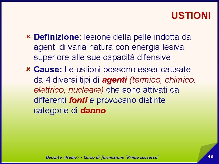 USTIONI û Definizione: lesione della pelle indotta da agenti di varia natura con energia