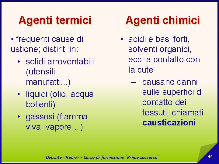 Agenti termici • frequenti cause di ustione; distinti in: • solidi arroventabili (utensili, manufatti.