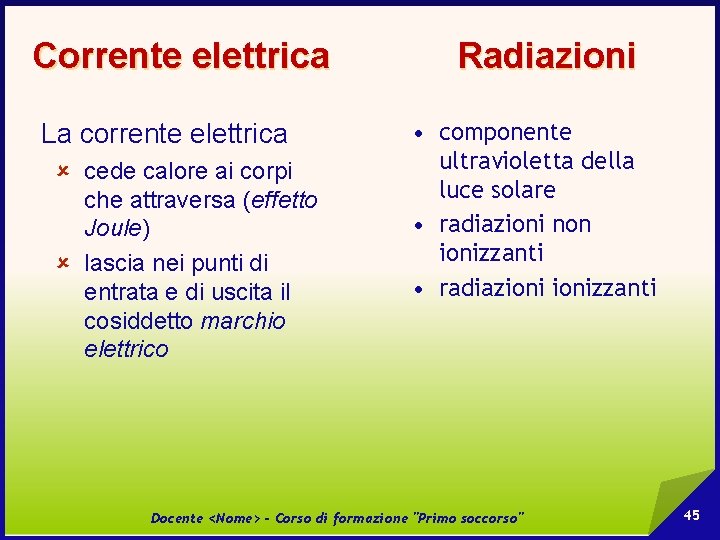 Corrente elettrica La corrente elettrica û cede calore ai corpi che attraversa (effetto Joule)