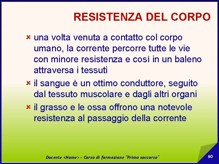 RESISTENZA DEL CORPO û una volta venuta a contatto col corpo umano, la corrente