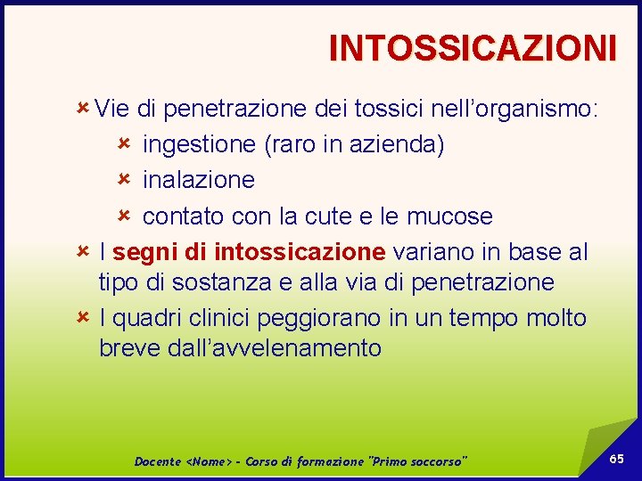 INTOSSICAZIONI û Vie di penetrazione dei tossici nell’organismo: û ingestione (raro in azienda) û