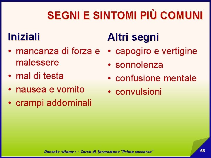 SEGNI E SINTOMI PIÙ COMUNI Iniziali Altri segni • mancanza di forza e malessere