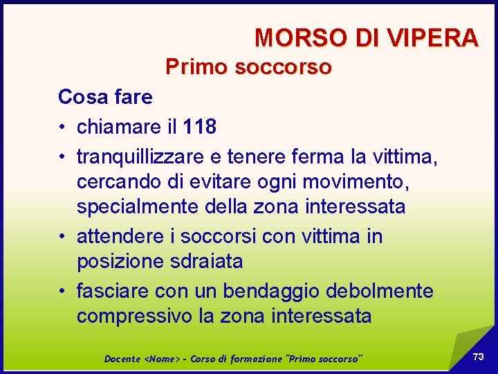 MORSO DI VIPERA Primo soccorso Cosa fare • chiamare il 118 • tranquillizzare e