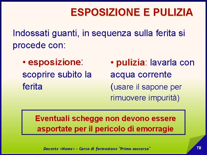 ESPOSIZIONE E PULIZIA Indossati guanti, in sequenza sulla ferita si procede con: • esposizione: