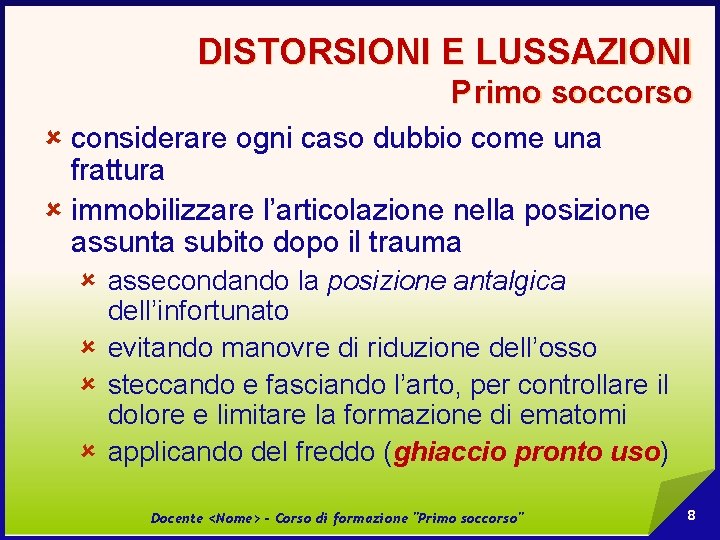 DISTORSIONI E LUSSAZIONI Primo soccorso û considerare ogni caso dubbio come una frattura û