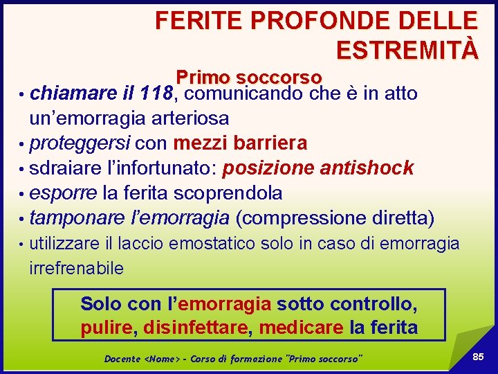 FERITE PROFONDE DELLE ESTREMITÀ Primo soccorso • chiamare il 118, comunicando che è in