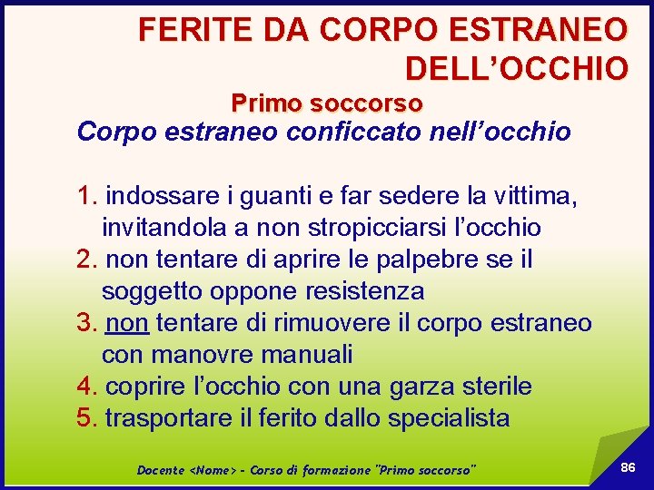 FERITE DA CORPO ESTRANEO DELL’OCCHIO Primo soccorso Corpo estraneo conficcato nell’occhio 1. indossare i