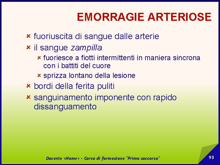 EMORRAGIE ARTERIOSE û fuoriuscita di sangue dalle arterie û il sangue zampilla û fuoriesce