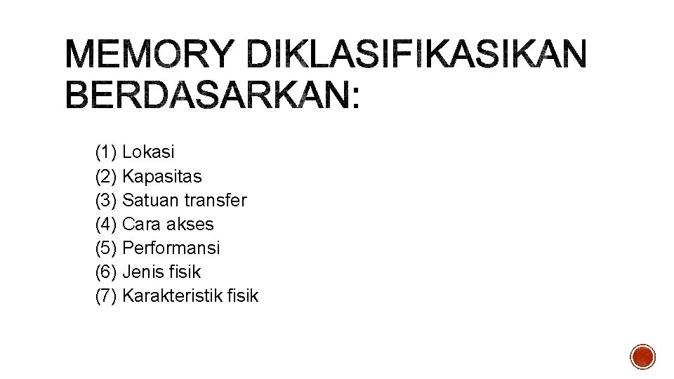 (1) Lokasi (2) Kapasitas (3) Satuan transfer (4) Cara akses (5) Performansi (6) Jenis