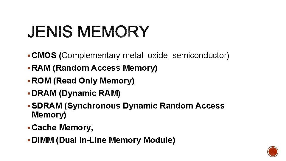 § CMOS (Complementary metal–oxide–semiconductor) § RAM (Random Access Memory) § ROM (Read Only Memory)