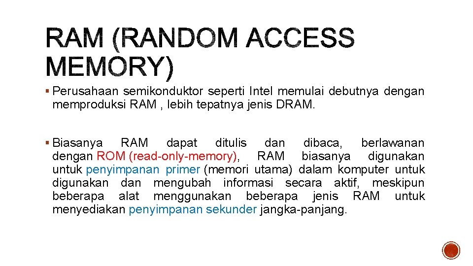 § Perusahaan semikonduktor seperti Intel memulai debutnya dengan memproduksi RAM , lebih tepatnya jenis