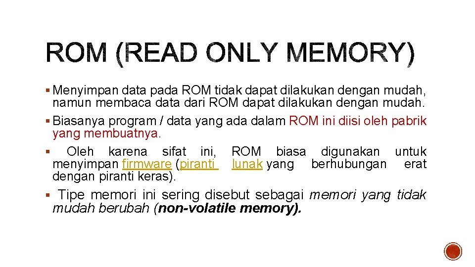 § Menyimpan data pada ROM tidak dapat dilakukan dengan mudah, namun membaca data dari