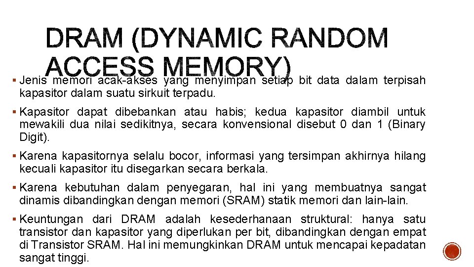 § Jenis memori acak-akses yang menyimpan setiap bit data dalam terpisah kapasitor dalam suatu