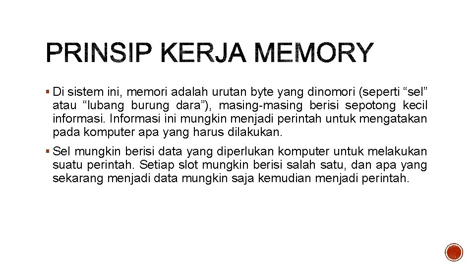 § Di sistem ini, memori adalah urutan byte yang dinomori (seperti “sel” atau “lubang