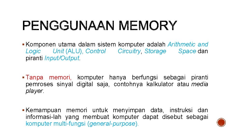 § Komponen utama dalam sistem komputer adalah Arithmetic and Logic Unit (ALU), Control piranti