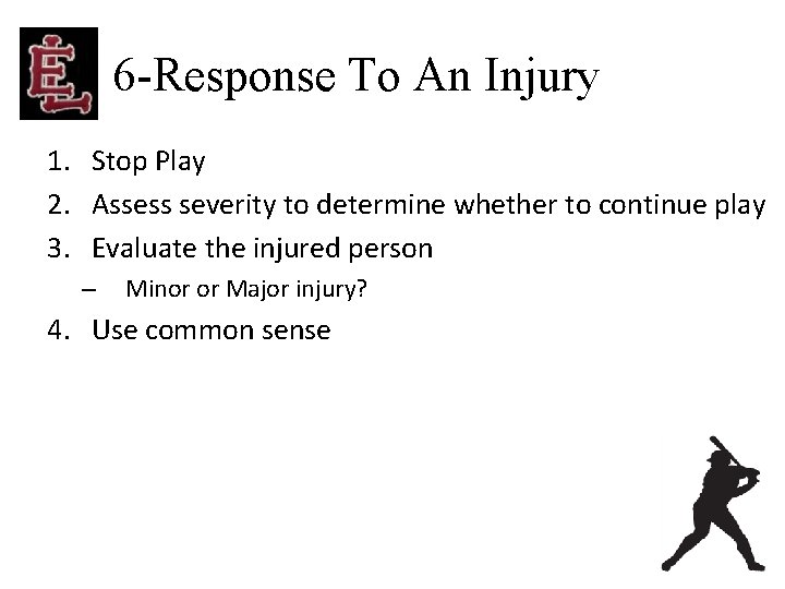 6 -Response To An Injury 1. Stop Play 2. Assess severity to determine whether
