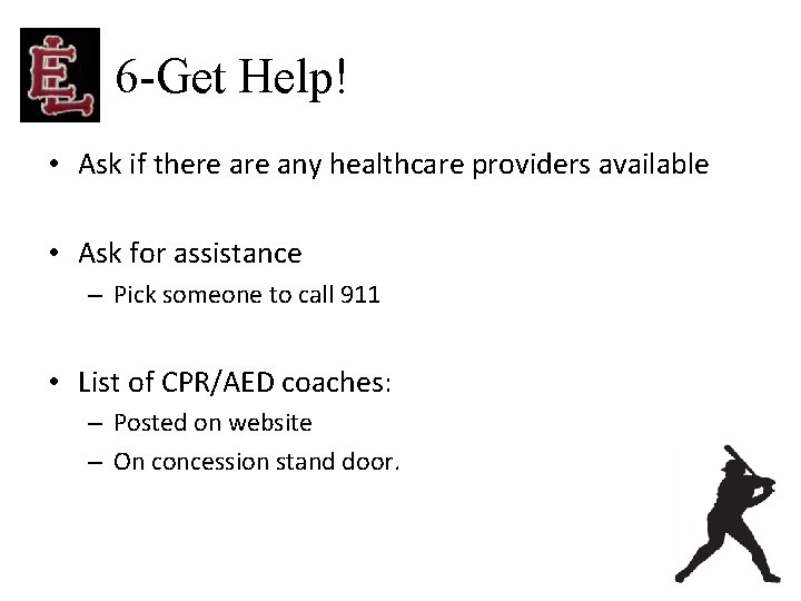 6 -Get Help! • Ask if there any healthcare providers available • Ask for