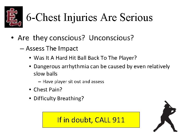 6 -Chest Injuries Are Serious • Are they conscious? Unconscious? – Assess The Impact