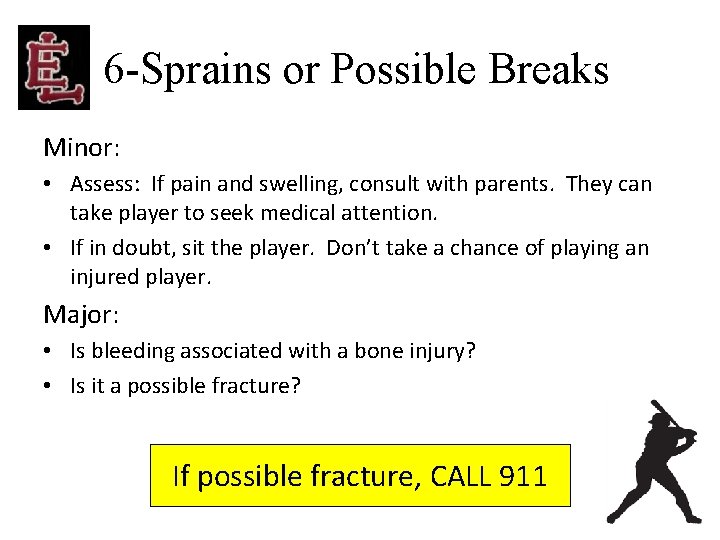 6 -Sprains or Possible Breaks Minor: • Assess: If pain and swelling, consult with