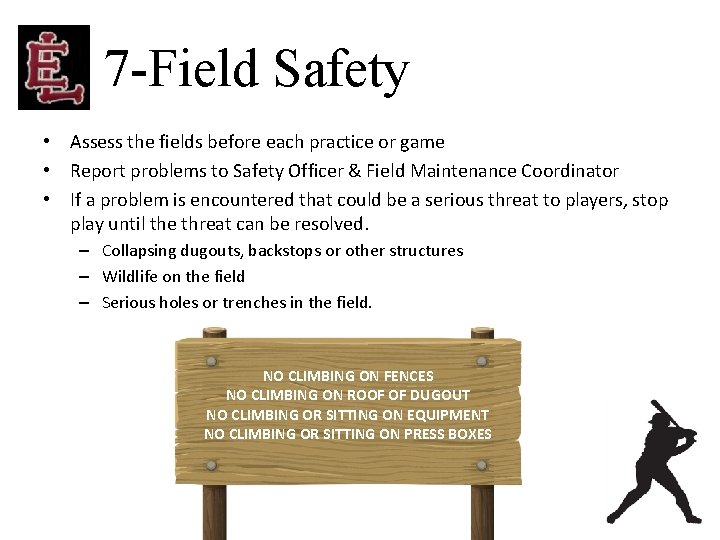 7 -Field Safety • Assess the fields before each practice or game • Report