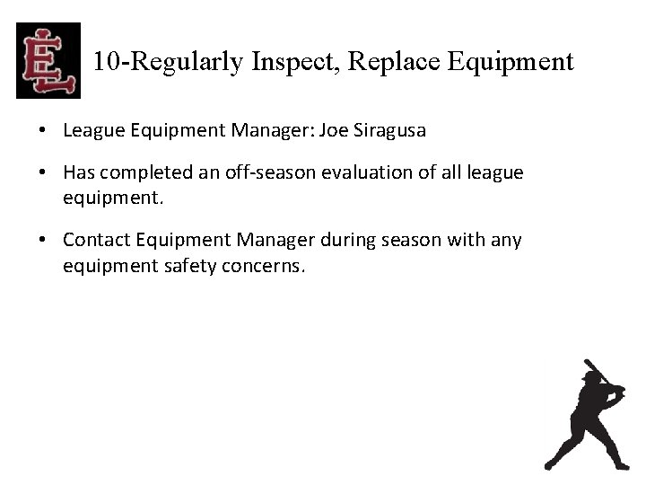 10 -Regularly Inspect, Replace Equipment • League Equipment Manager: Joe Siragusa • Has completed