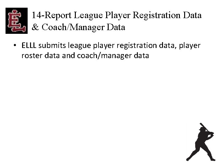 14 -Report League Player Registration Data & Coach/Manager Data • ELLL submits league player