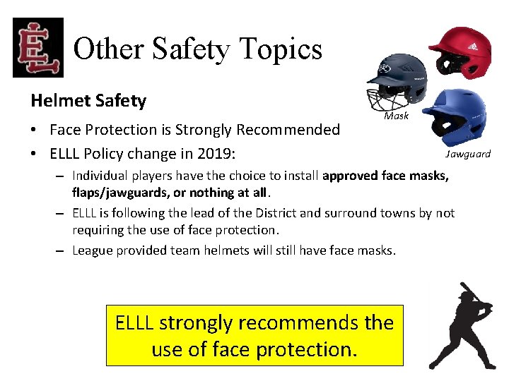 Other Safety Topics Helmet Safety • Face Protection is Strongly Recommended • ELLL Policy