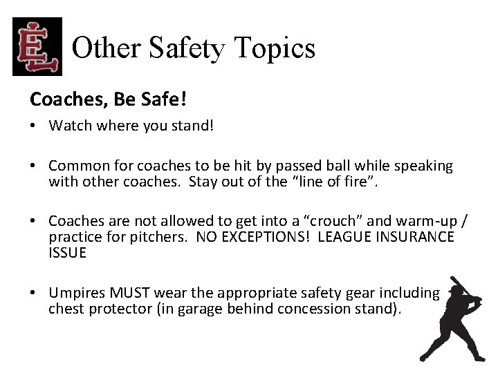 Other Safety Topics Coaches, Be Safe! • Watch where you stand! • Common for